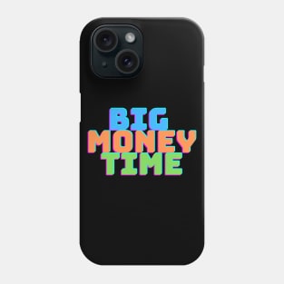 BIG MONEY TIME Phone Case