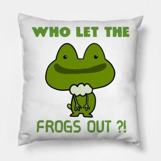 Who Let The Frogs Out ?! Pillow