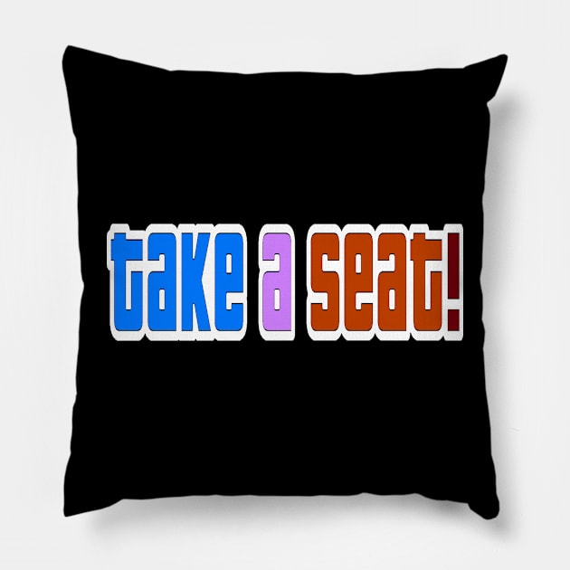 Take a seat Pillow by Orchid's Art