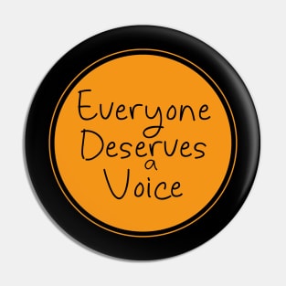 Everyone Deserves a Voice Pin