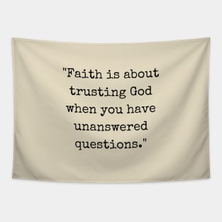 Faith Is About Trusting God When You Have Unanswered Questions Tapestry