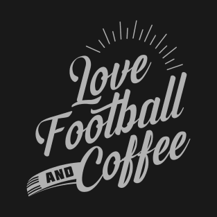 Love Football and Coffee T-Shirt