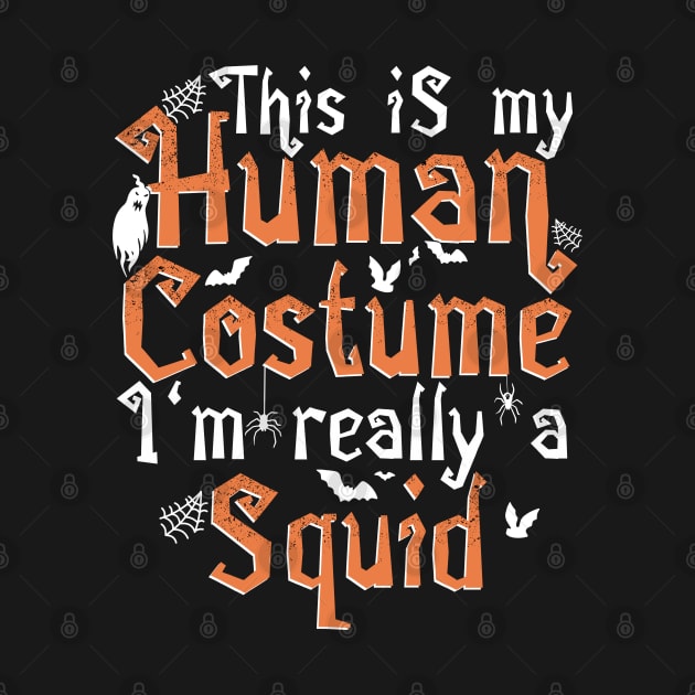 This Is My Human Costume I'm Really A Squid - Halloween product by theodoros20