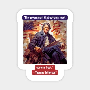 "The government that governs least governs best." - Thomas Jefferson Magnet