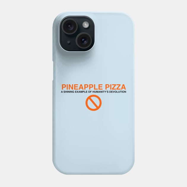 Pineapple pizza: a shining example of humanity's devolution Phone Case by Blacklinesw9