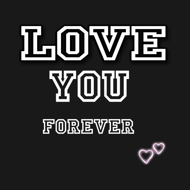 Love you Forever - Valentines Day by Cool Art Clothing