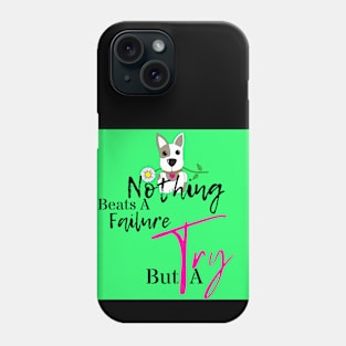 Nothing Beats A Failure But A Try Phone Case