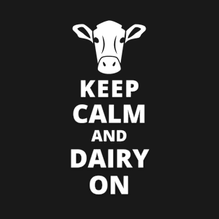 Keep Calm And Dairy On T-Shirt