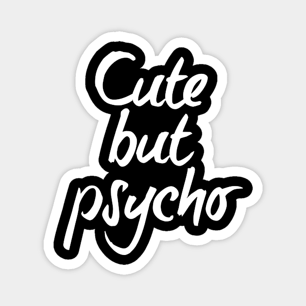 Cute but psycho - white text Magnet by NotesNwords