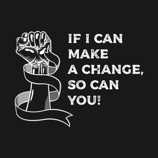 I can make a change T-Shirt