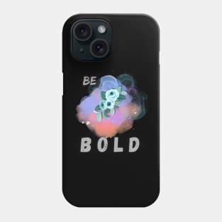 Be Bold Phone Case