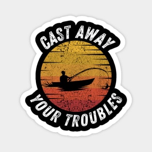 Fishing Quote Cast Away Your Troubles Vintage Magnet