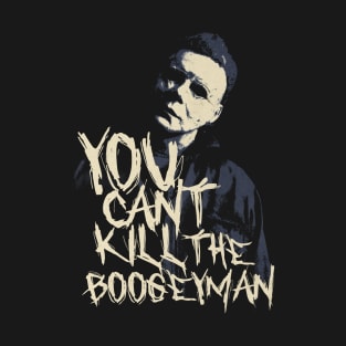 You Can't Kill The Boogeyman T-Shirt