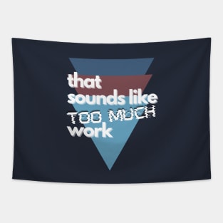 That Sounds Like Too Much Work - Glitch Triangles Dusty Blues Tapestry