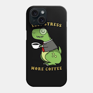 Less Stress More Coffee dinosaur Phone Case