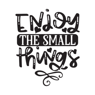 Enjoy The Small Things T-Shirt