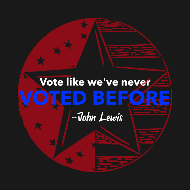 john lewis Lewis Vote like we've never voted before  ELECTION 2020 by Dody