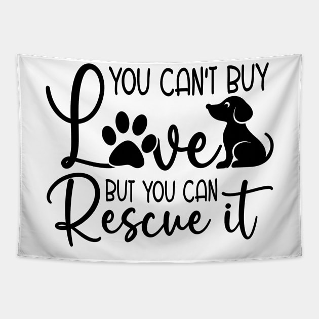 You Can't Buy Animal Rescue Foster Animal Rescuer Tapestry by T-Shirt.CONCEPTS