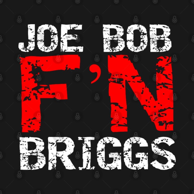 Joe Bob F'N Briggs by capognad