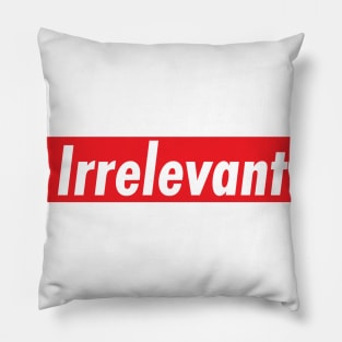 Irrelevant Pillow