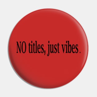 No titles, just vibes t-shirt design Pin