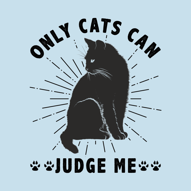 Sassy Cats Only Cats Can Judge Me Funny Cats by Ghost Of A Chance 