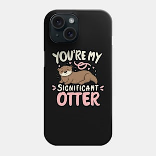 You're my significant Otter Phone Case