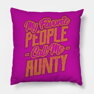 My Favorite People Call Me Aunty Gift Pillow
