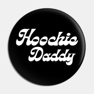 Hoochie Daddy Pin