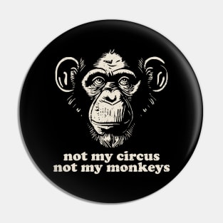 Not My Monkey Not My Circus Pin