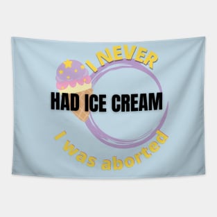 I never had ice cream I was aborted Tapestry