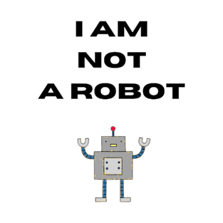 I Am Not A Robot T-Shirt