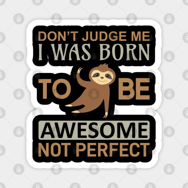 Don't judge me i was born to be awesome not perfect Magnet by Mande Art