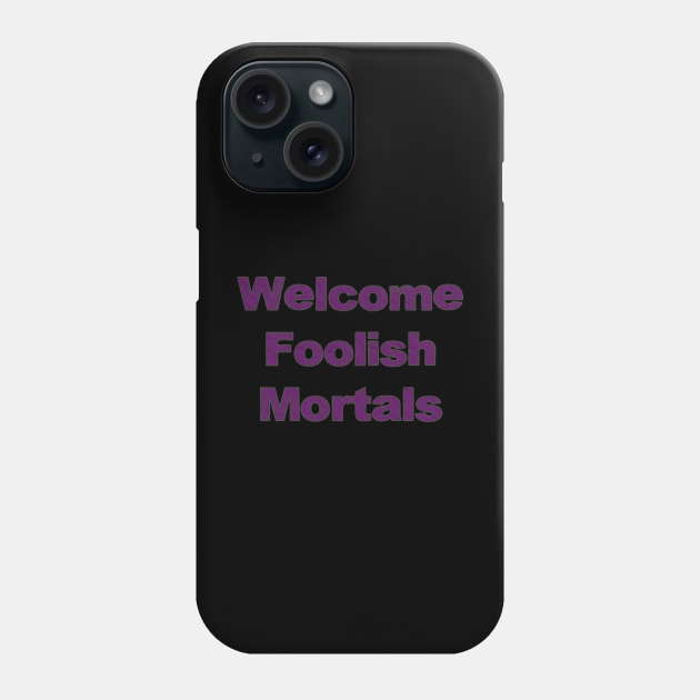 Welcome Foolish Mortals Phone Case by FandomTrading