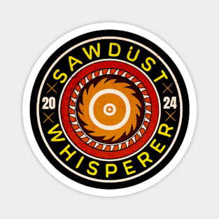 Sawdust Whisperer 2024 Magnet