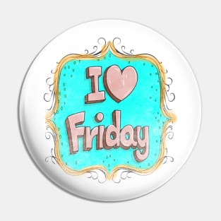 i love friday Pin