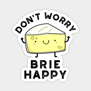 Don't Worry Brie Happy Funny Cheese Pun Magnet