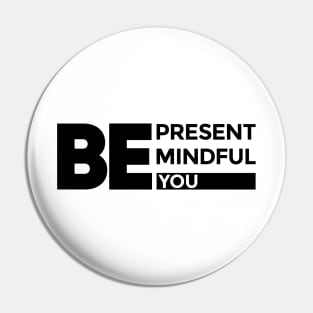 "Be Present, Be Mindful, Be You" Inspirational Print-on-Demand Product Pin