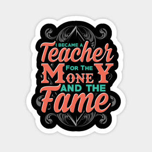 I became a teacher for the money and the fame Magnet