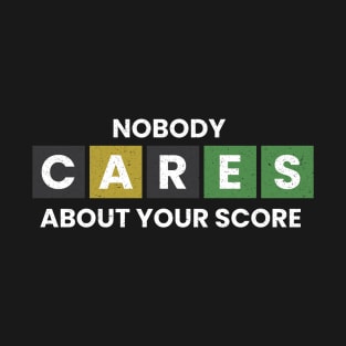 Nobody Cares About Your Score T-Shirt