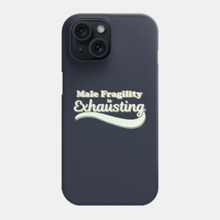 Male Fragility is Exhausting Phone Case