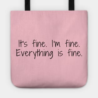its fine im fine everything is fine Tote