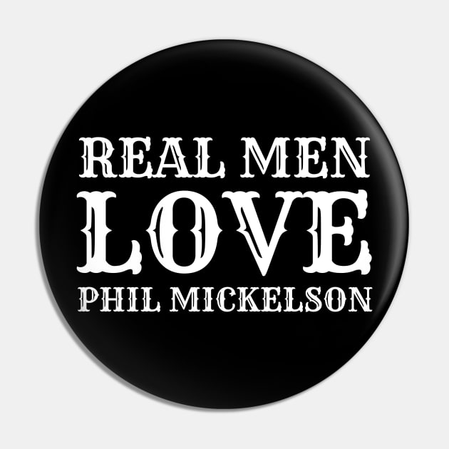 Real Men Love Phil Mickelson Pin by Traditional-pct