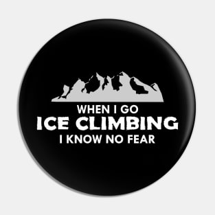 Ice Climber - When I go ice climbing I know no fear Pin