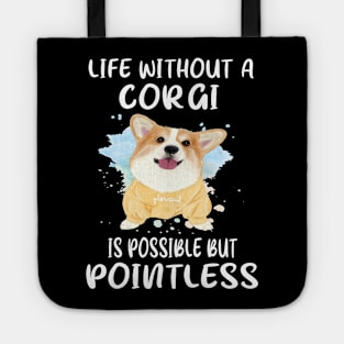 Life Without A Corgi Is Possible But Pointless (51) Tote