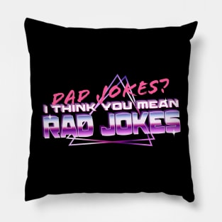 Dad Jokes? I Think You Mean Rad Jokes Pillow