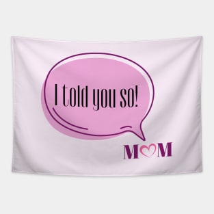 I Told You So Love Mom | Funny Pink Speech Bubble and Heart Mother's Day Tapestry