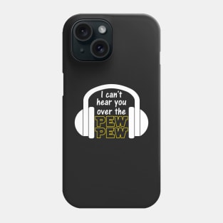 I Can't Hear You Over The Pew Pew Funny Sci Fi Gamer Phone Case