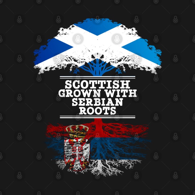 Scottish Grown With Serbian Roots - Gift for Serbian With Roots From Serbia by Country Flags