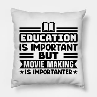 Education is important, but movie making is importanter Pillow